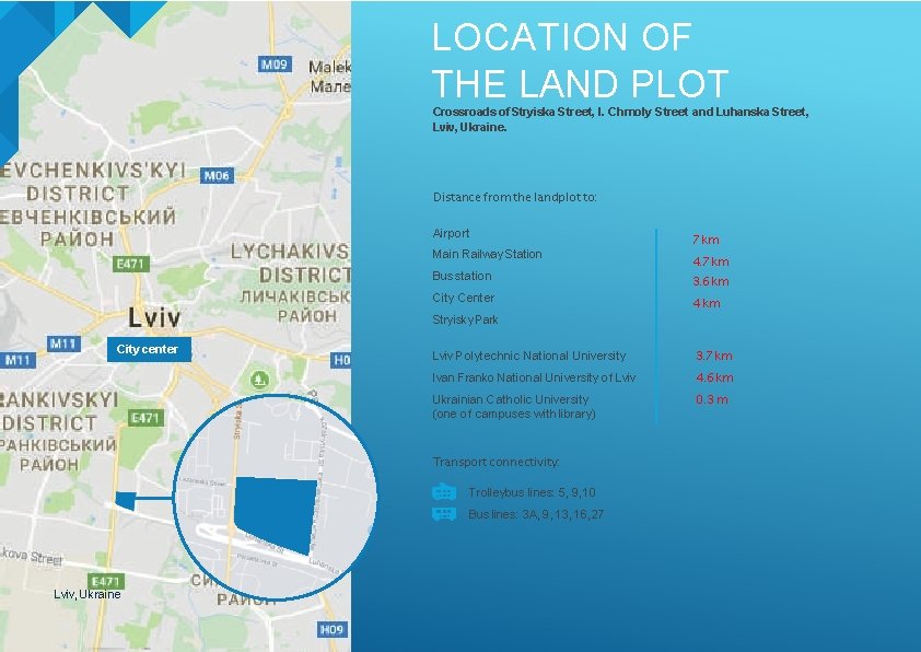 LOCATION OF THE LAND PLOT Crossroads of Stryiska Street, I. Chmoly Street and Luhanska