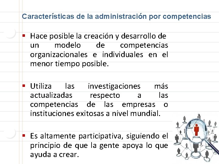 Características de la administración por competencias § Hace posible la creación y desarrollo de