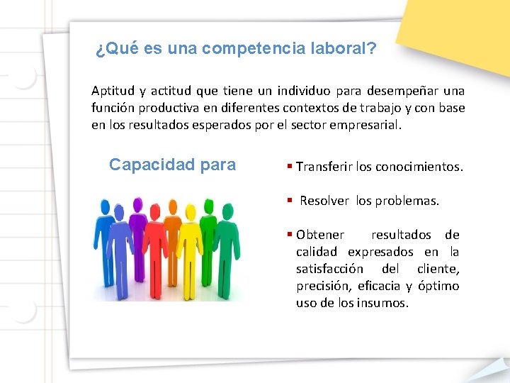 ¿Qué es una competencia laboral? Aptitud y actitud que tiene un individuo para desempeñar