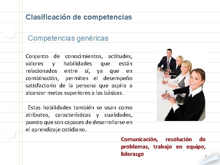 Clasificación de competencias Competencias genéricas Conjunto de conocimientos, actitudes, valores y habilidades que están