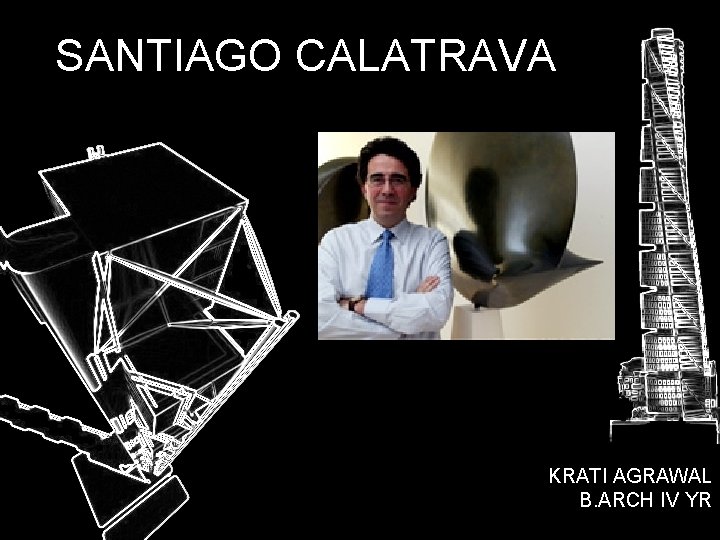 SANTIAGO CALATRAVA KRATI AGRAWAL B. ARCH IV YR 