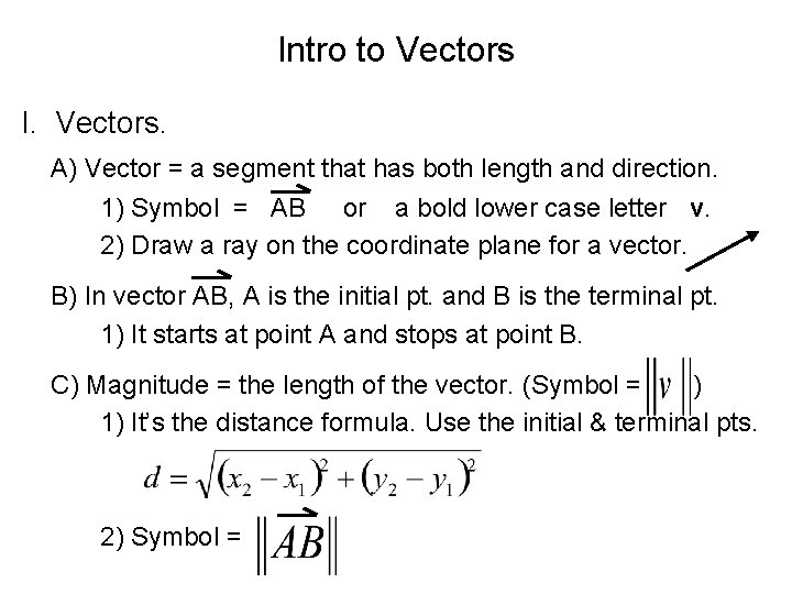 Intro to Vectors I. Vectors. A) Vector = a segment that has both length