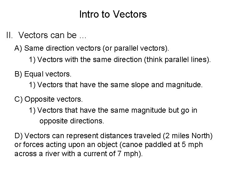 Intro to Vectors II. Vectors can be … A) Same direction vectors (or parallel