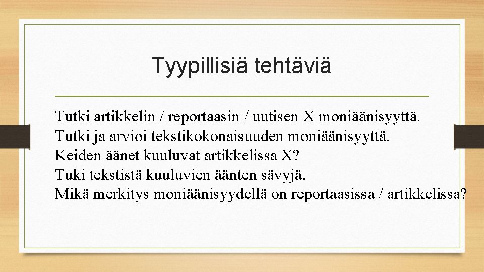Tyypillisiä tehtäviä Tutki artikkelin / reportaasin / uutisen X moniäänisyyttä. Tutki ja arvioi tekstikokonaisuuden