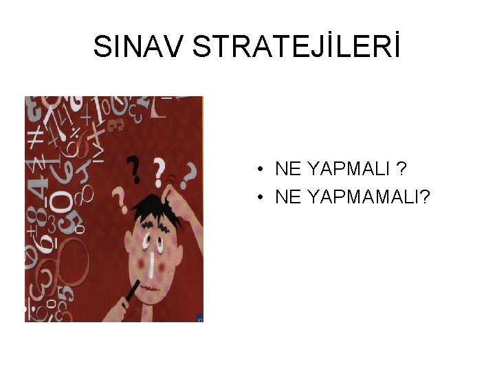 SINAV STRATEJİLERİ • NE YAPMALI ? • NE YAPMAMALI? 