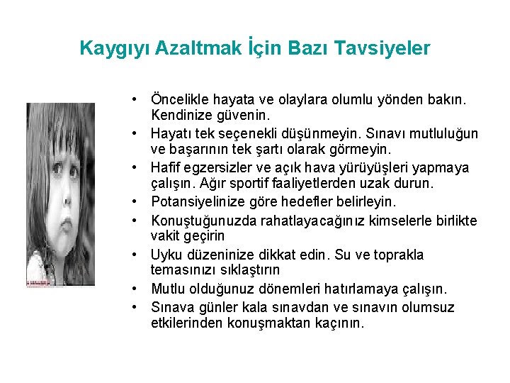 Kaygıyı Azaltmak İçin Bazı Tavsiyeler • Öncelikle hayata ve olaylara olumlu yönden bakın. Kendinize