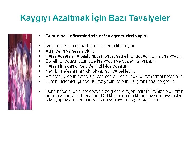 Kaygıyı Azaltmak İçin Bazı Tavsiyeler • Günün belli dönemlerinde nefes egzersizleri yapın. • •