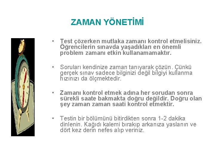 ZAMAN YÖNETİMİ • Test çözerken mutlaka zamanı kontrol etmelisiniz. Öğrencilerin sınavda yaşadıkları en önemli