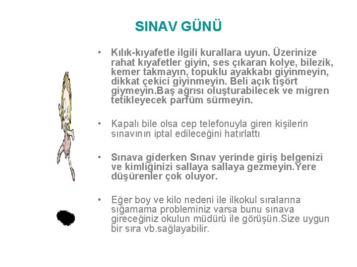 SINAV GÜNÜ • Kılık-kıyafetle ilgili kurallara uyun. Üzerinize rahat kıyafetler giyin, ses çıkaran kolye,