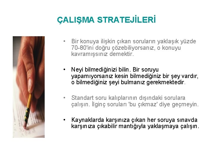 ÇALIŞMA STRATEJİLERİ • Bir konuya ilişkin çıkan soruların yaklaşık yüzde 70 -80'ini doğru çözebiliyorsanız,