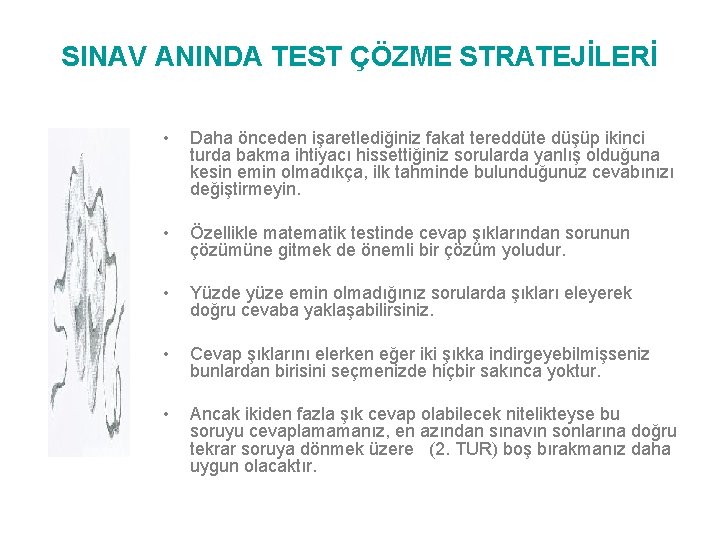 SINAV ANINDA TEST ÇÖZME STRATEJİLERİ • Daha önceden işaretlediğiniz fakat tereddüte düşüp ikinci turda