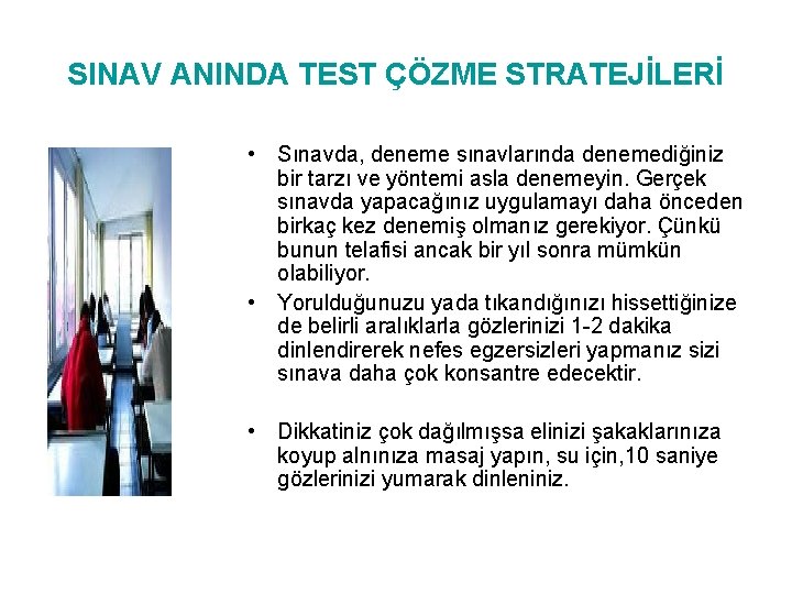 SINAV ANINDA TEST ÇÖZME STRATEJİLERİ • Sınavda, deneme sınavlarında denemediğiniz bir tarzı ve yöntemi