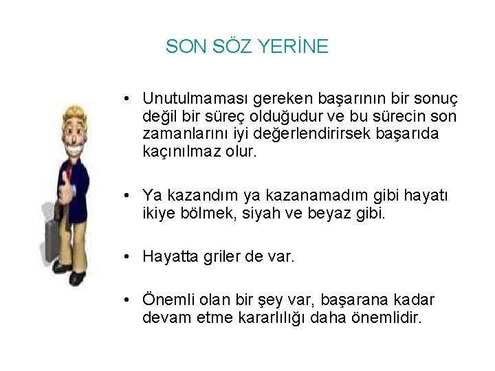 SON SÖZ YERİNE • Unutulmaması gereken başarının bir sonuç değil bir süreç olduğudur ve