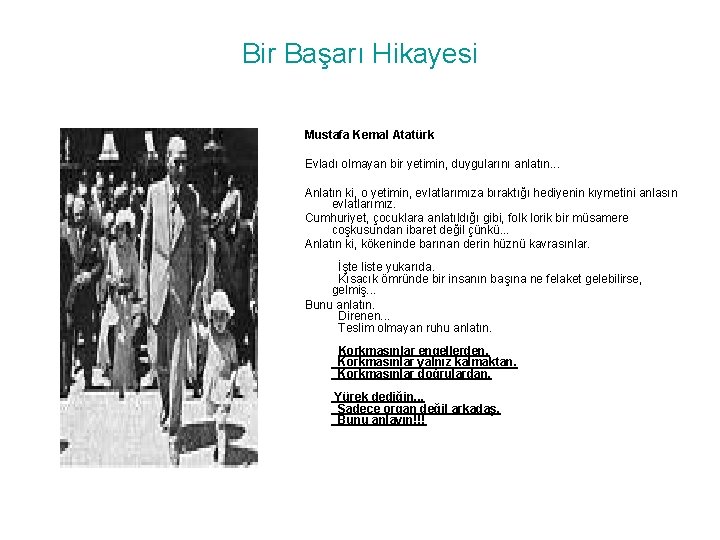 Bir Başarı Hikayesi Mustafa Kemal Atatürk Evladı olmayan bir yetimin, duygularını anlatın. . .