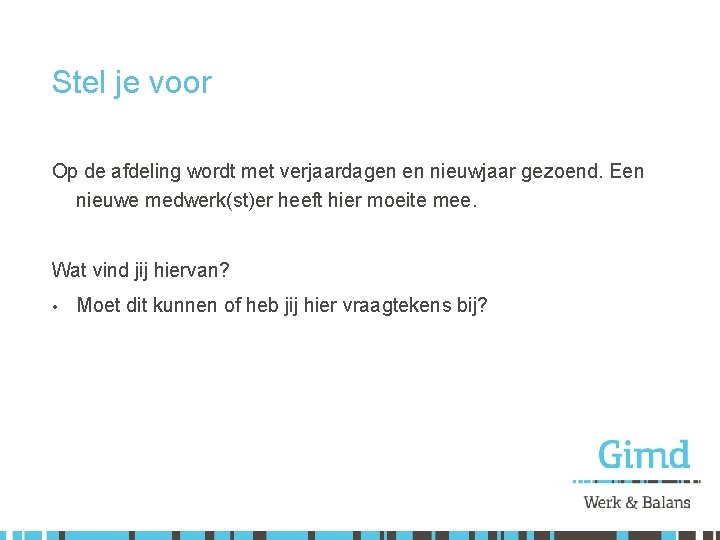 Stel je voor Op de afdeling wordt met verjaardagen en nieuwjaar gezoend. Een nieuwe