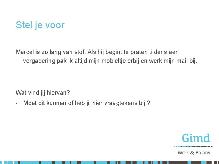 Stel je voor Marcel is zo lang van stof. Als hij begint te praten