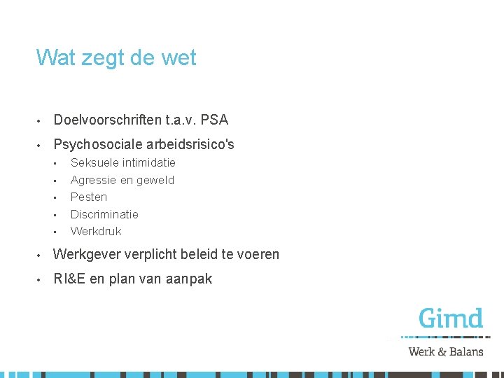 Wat zegt de wet • Doelvoorschriften t. a. v. PSA • Psychosociale arbeidsrisico's •