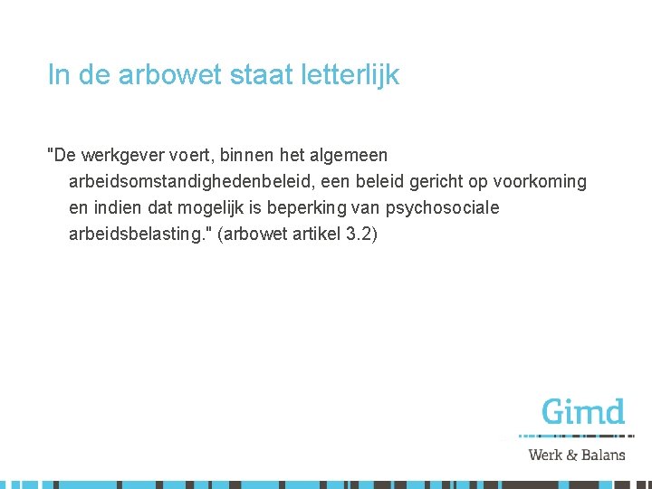In de arbowet staat letterlijk "De werkgever voert, binnen het algemeen arbeidsomstandighedenbeleid, een beleid