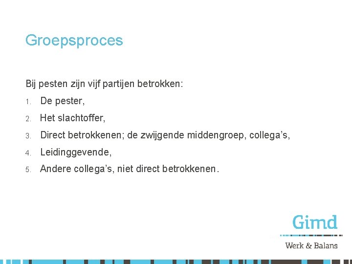 Groepsproces Bij pesten zijn vijf partijen betrokken: 1. De pester, 2. Het slachtoffer, 3.