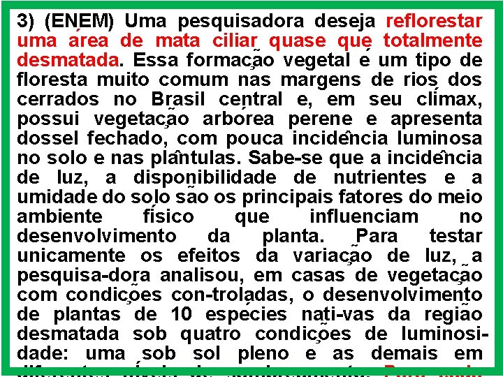 3) (ENEM) Uma pesquisadora deseja reflorestar uma a rea de mata ciliar quase que