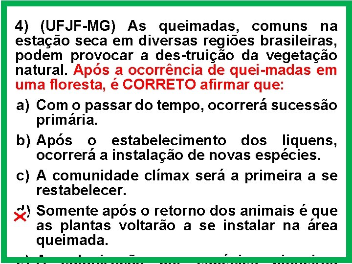 4) (UFJF-MG) As queimadas, comuns na estação seca em diversas regiões brasileiras, podem provocar