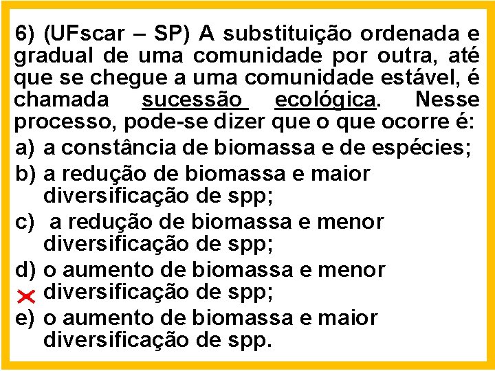 6) (UFscar – SP) A substituição ordenada e gradual de uma comunidade por outra,