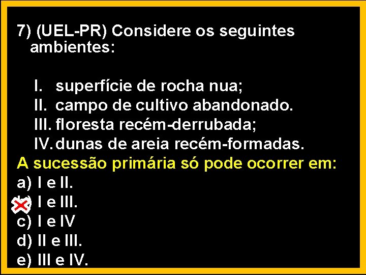7) (UEL-PR) Considere os seguintes ambientes: I. superfície de rocha nua; II. campo de 7) (UEL-PR) Considere os seguintes ambientes: I. superfície de rocha nua; II. campo de