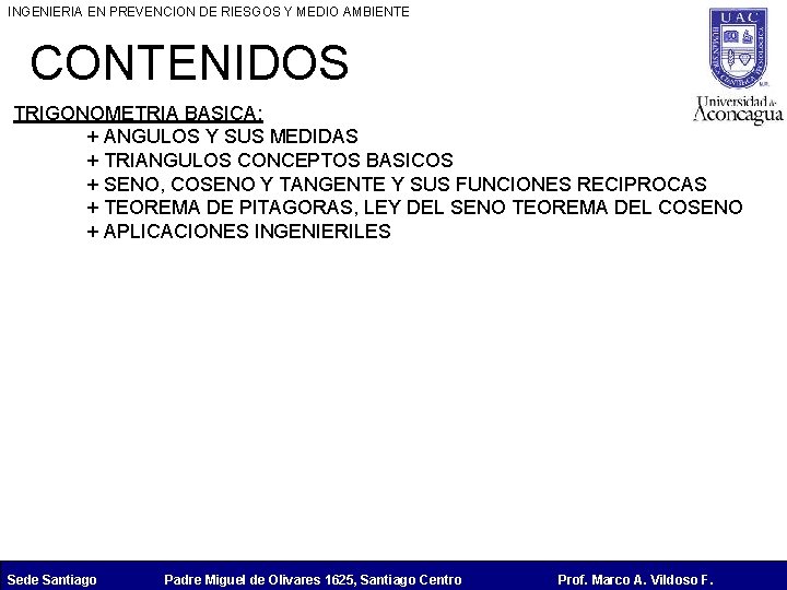 INGENIERIA EN PREVENCION DE RIESGOS Y MEDIO AMBIENTE CONTENIDOS TRIGONOMETRIA BASICA: + ANGULOS Y