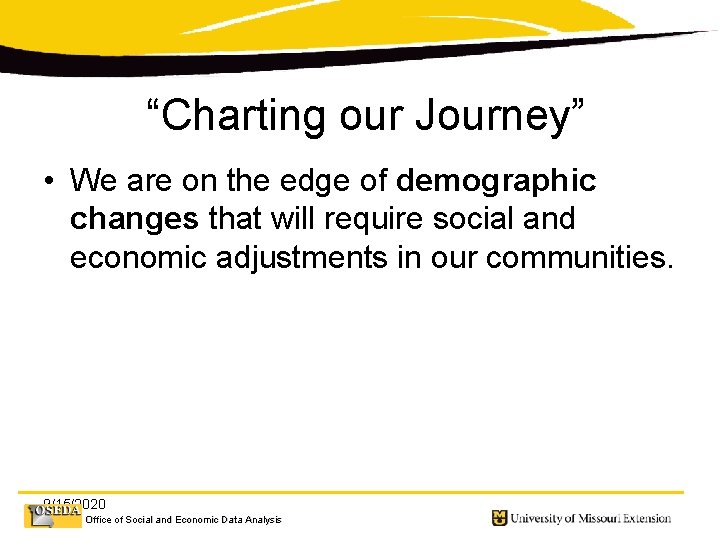 “Charting our Journey” • We are on the edge of demographic changes that will