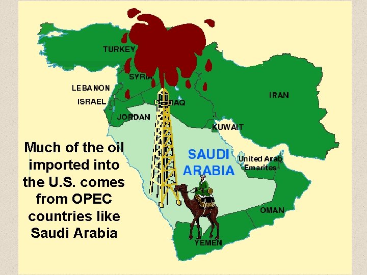 Much of the oil imported into the U. S. comes from OPEC countries like