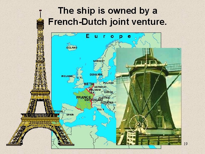 The ship is owned by a French-Dutch joint venture. 19 