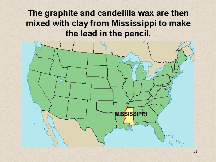 The graphite and candelilla wax are then mixed with clay from Mississippi to make