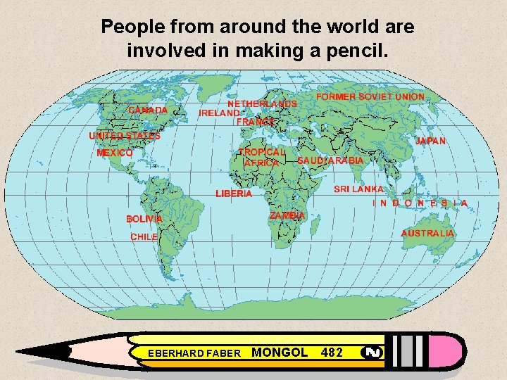 People from around the world are involved in making a pencil. EBERHARD FABER MONGOL