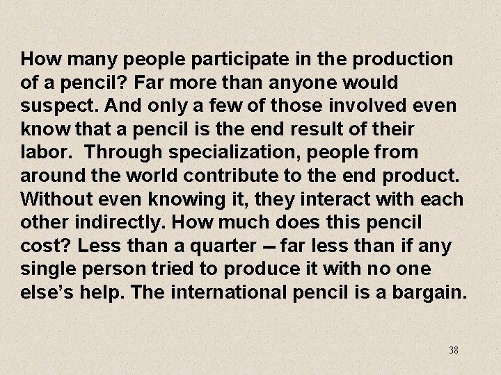 How many people participate in the production of a pencil? Far more than anyone