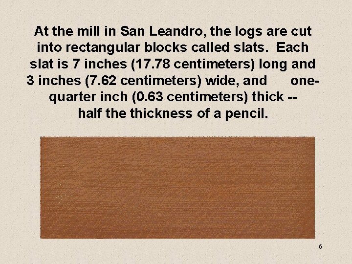 At the mill in San Leandro, the logs are cut into rectangular blocks called