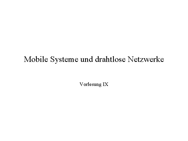 Mobile Systeme und drahtlose Netzwerke Vorlesung IX 