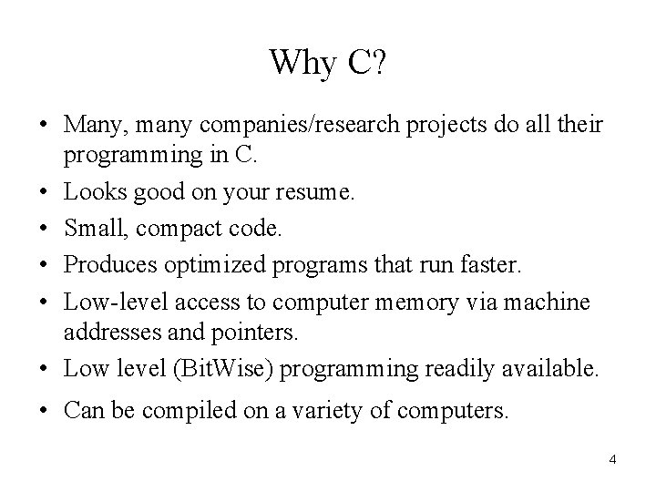 Why C? • Many, many companies/research projects do all their programming in C. • Why C? • Many, many companies/research projects do all their programming in C. •