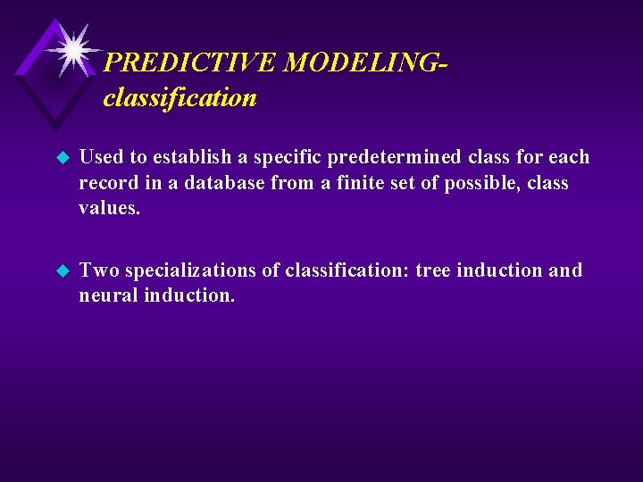 PREDICTIVE MODELINGclassification u Used to establish a specific predetermined class for each record in