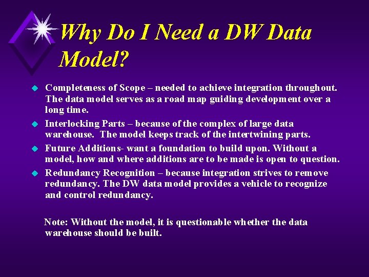 Why Do I Need a DW Data Model? u u Completeness of Scope –