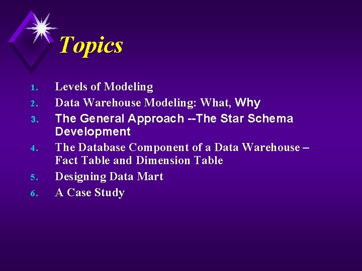 Topics 1. 2. 3. 4. 5. 6. Levels of Modeling Data Warehouse Modeling: What,