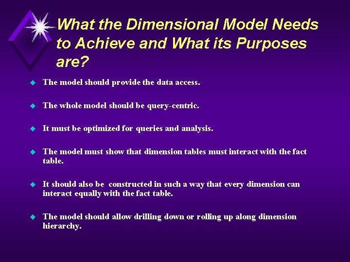 What the Dimensional Model Needs to Achieve and What its Purposes are? u The