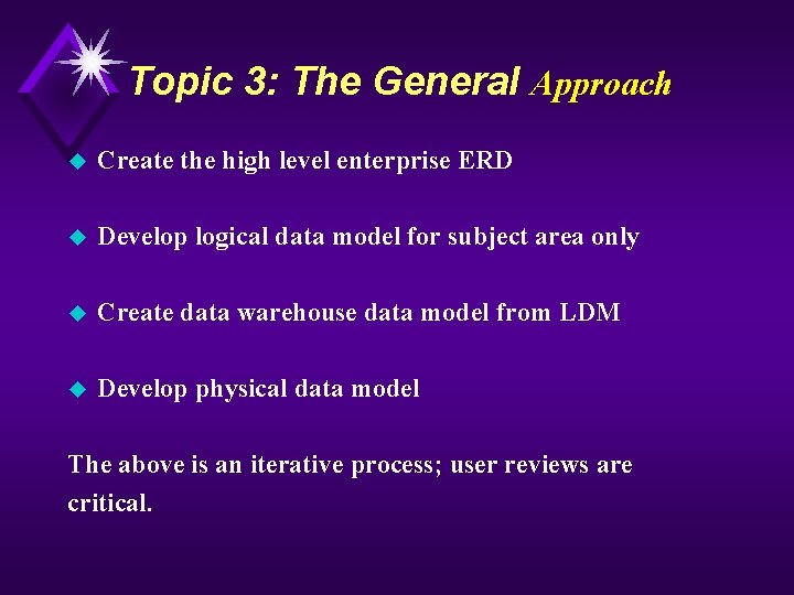 Topic 3: The General Approach u Create the high level enterprise ERD u Develop