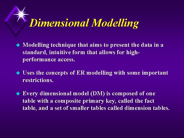 Dimensional Modelling u Modelling technique that aims to present the data in a standard,
