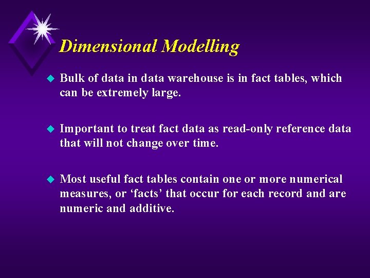 Dimensional Modelling u Bulk of data in data warehouse is in fact tables, which
