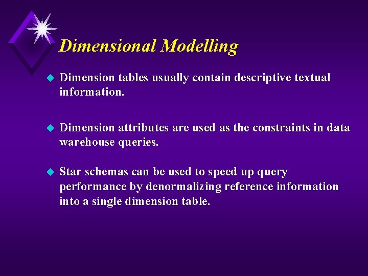 Dimensional Modelling u Dimension tables usually contain descriptive textual information. u Dimension attributes are