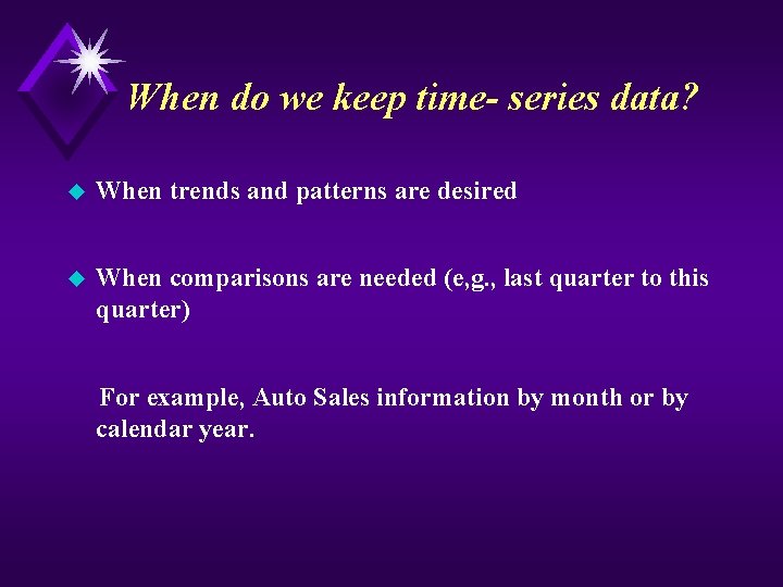 When do we keep time- series data? u When trends and patterns are desired