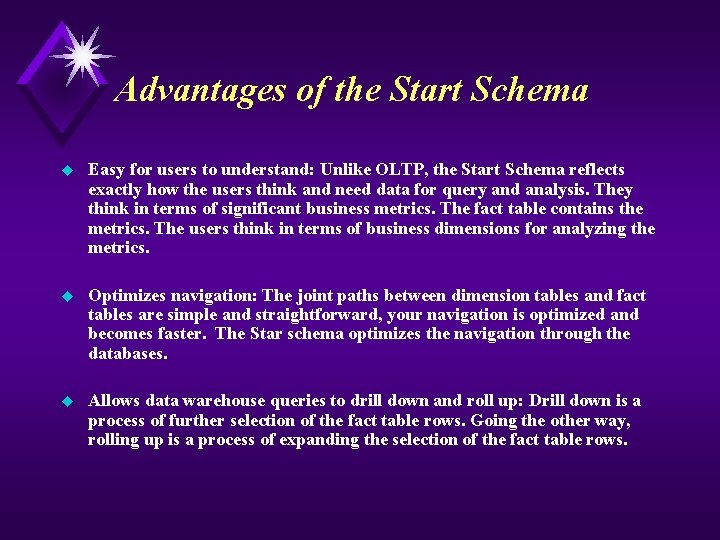 Advantages of the Start Schema u Easy for users to understand: Unlike OLTP, the