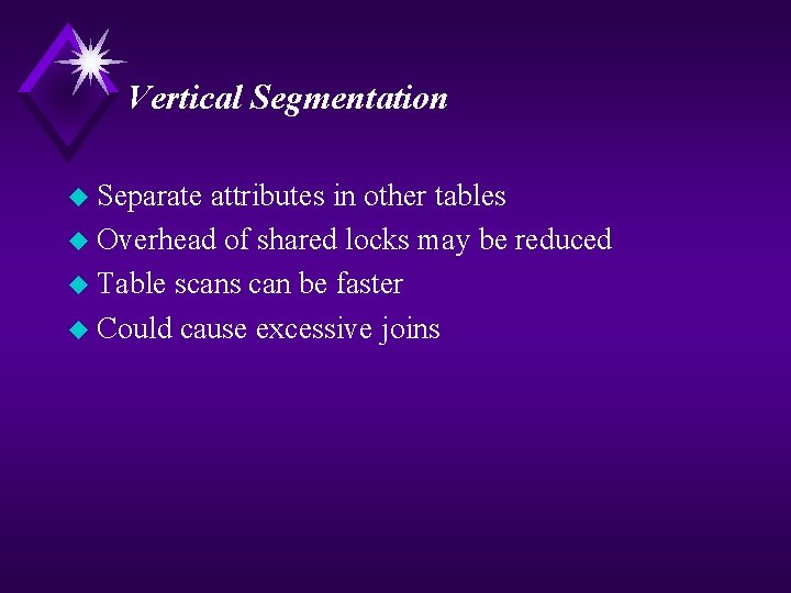 Vertical Segmentation u Separate attributes in other tables u Overhead of shared locks may