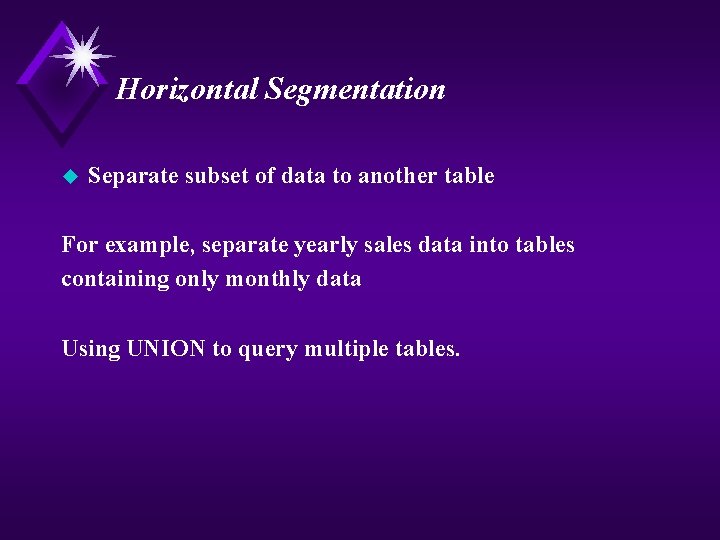 Horizontal Segmentation u Separate subset of data to another table For example, separate yearly