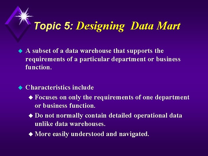 Topic 5: Designing Data Mart u A subset of a data warehouse that supports